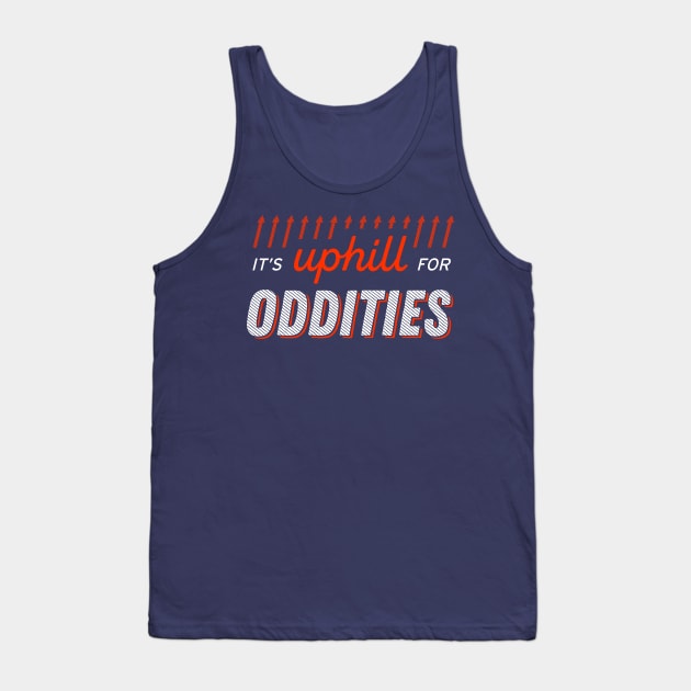 It's uphill for oddities Tank Top by lowercasev